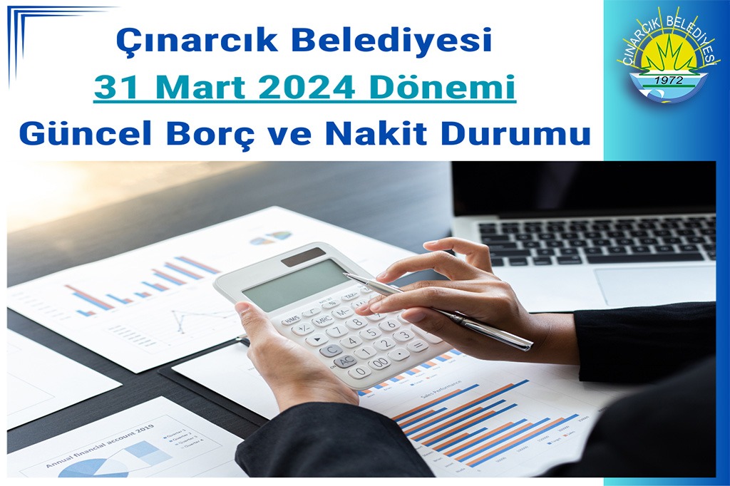 31 Mart 2024 Dönemi Güncel Borç ve Nakit Durumu